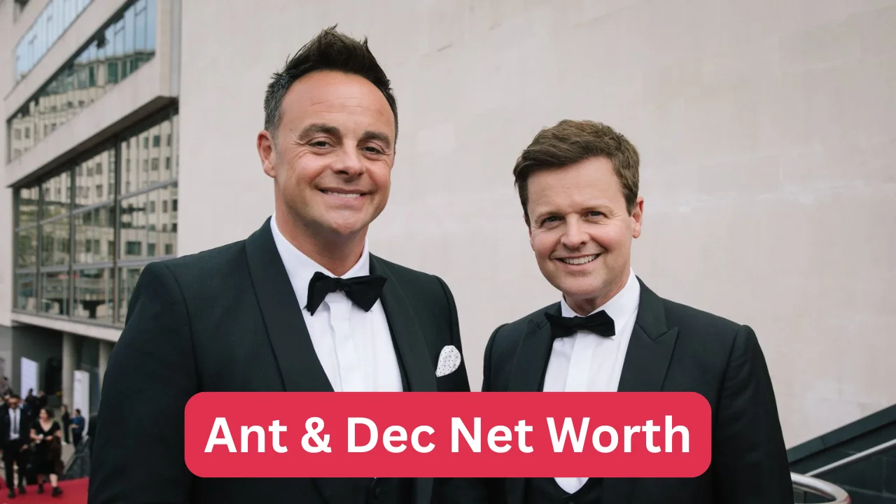 Ant & Dec Net Worth