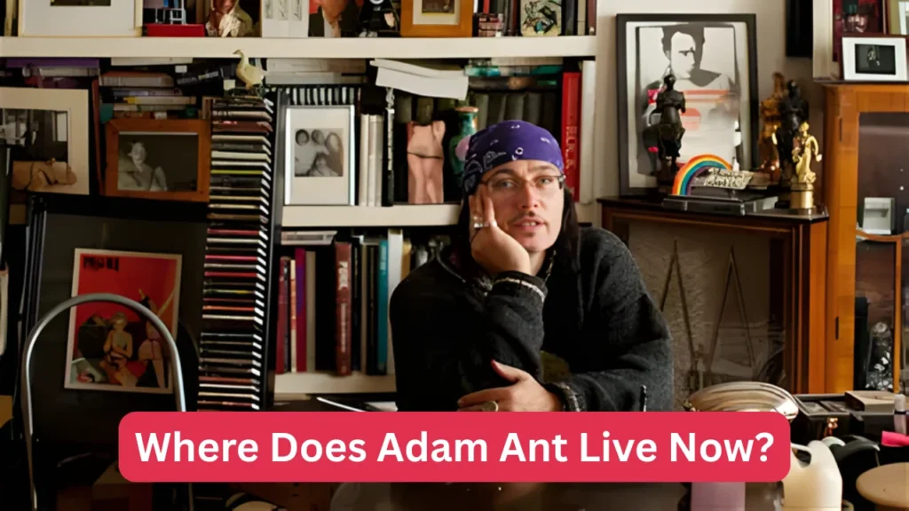 Where Does Adam Ant Live Now?