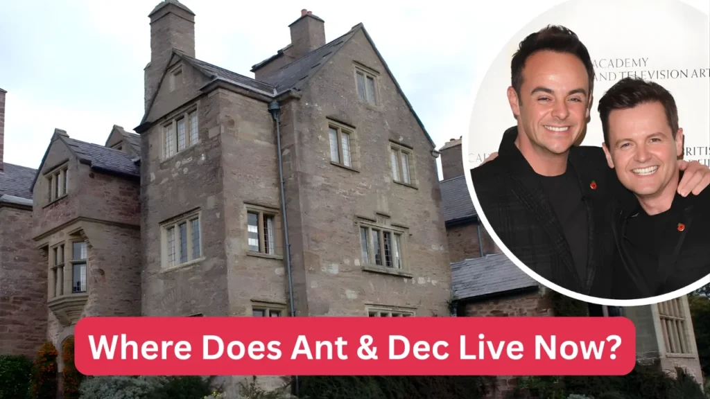 Where Does Ant & Dec Live Now?