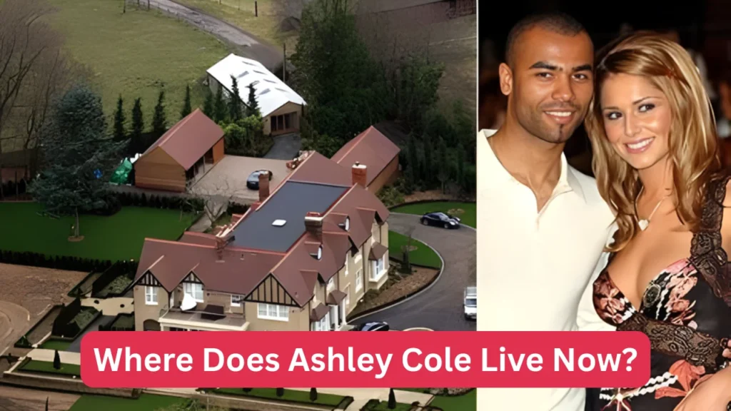 Where Does Ashley Cole Live Now?