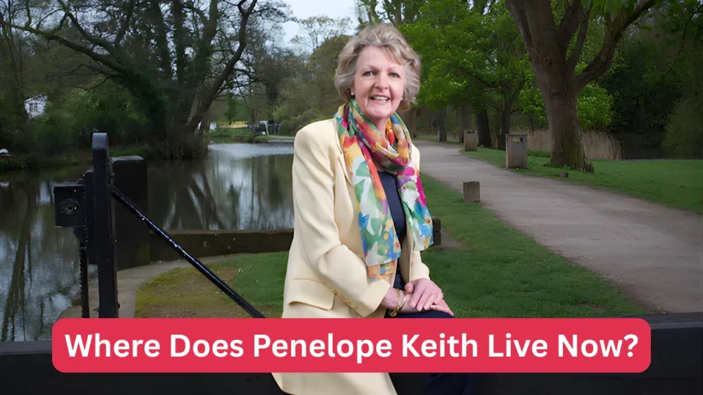Where Does Penelope Keith Live Now?