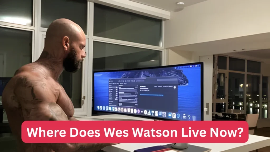 Where Does Wes Watson Live Now?