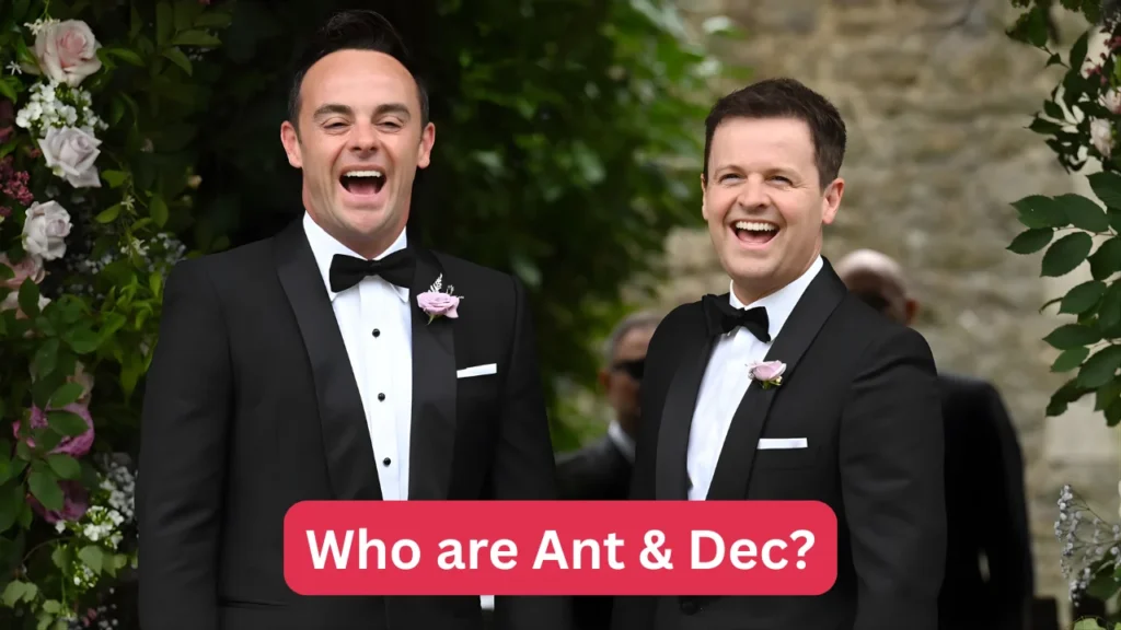 Who are Ant & Dec?